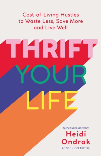 Thrift Your Life - Cost-of-Living Hustles to Waste Less, Save More and Live Well