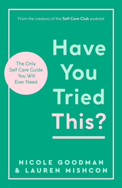 Have You Tried This? - The Only Self Care Book You Will Ever Need