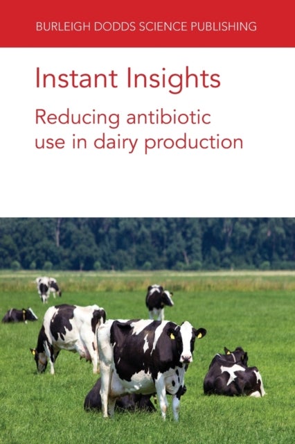 Bilde av Instant Insights: Reducing Antibiotic Use In Dairy Production Av Prof. David C. (university Of Bristol) Barrett, Kristen K. (university Of Bristol) Re