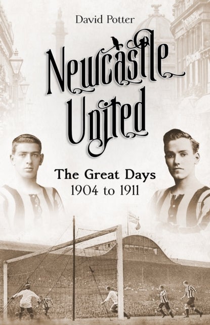 Newcastle United - The Great Days 1904 to 1911