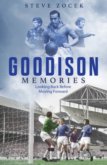 Goodison Memories - A Lifetime of Football at Everton