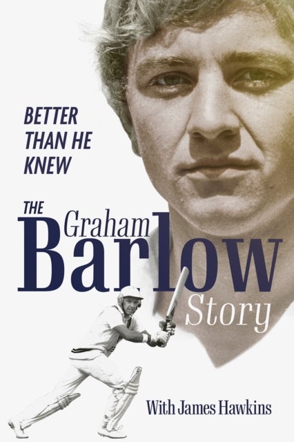Better Than He Knew - The Graham Barlow Story