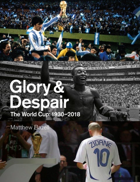 Glory and Despair - The World Cup, 1930-2018