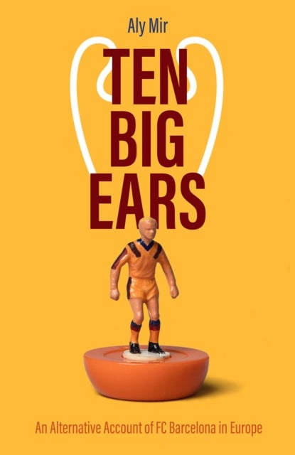 Ten Big Ears - An Alternative Account of FC Barcelona in Europe