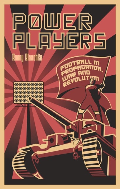Power Players - Football in Propaganda, War and Revolution