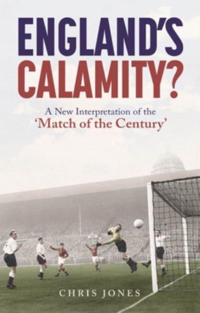 England's Calamity? - A New Interpretation of the 'Match of the Century'