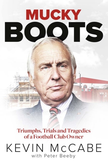 Mucky Boots - Triumphs, Trials and Tragedies of a Football Club Owner