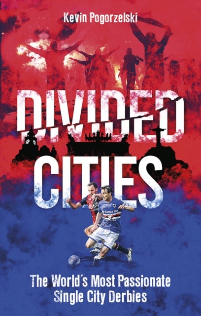 Divided Cities - The World's Most Passionate Single City Derbies