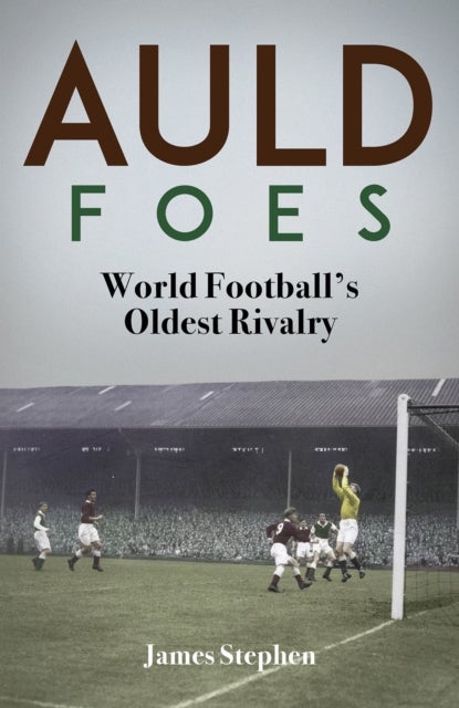 Auld Foes - World Football's Oldest Rivalry