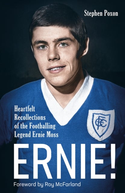 Ernie! - Heartfelt Recollections of the Footballing Legend Ernie Moss