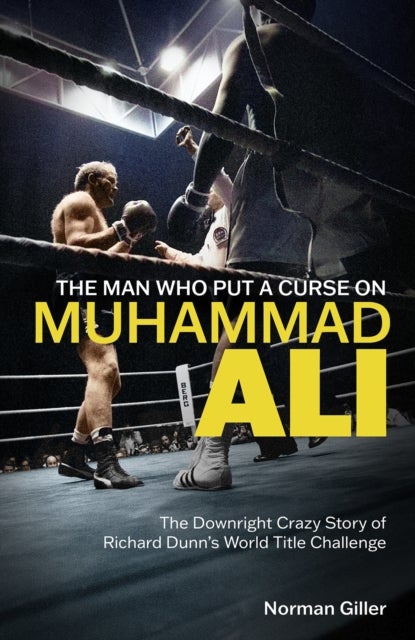 The Man Who Put a Curse on Muhammad Ali - The Downright Crazy Story of Richard Dunn's World Title Challenge