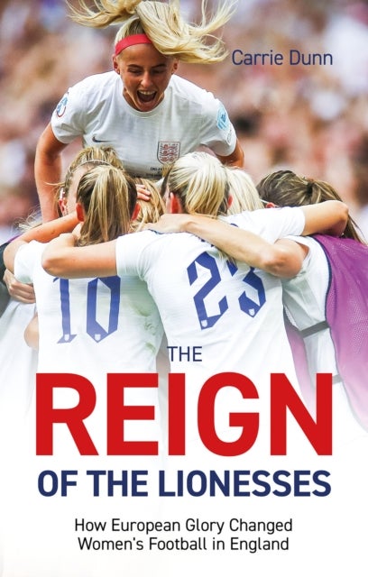 Reign of the Lionesses - How European Glory Changed Women's Football in England