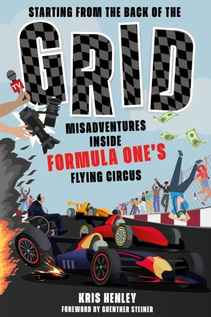 Starting from the Back of the Grid - Misadventures Inside Formula One's Flying Circus