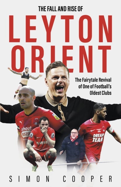 The Fall and Rise of Leyton Orient - The Fairytale Revival of One of Football's Oldest Clubs