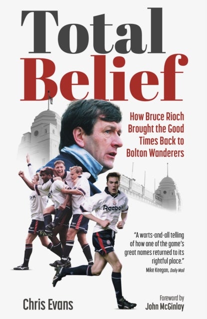 Total Belief - How Bruce Rioch Brought the Good Times Back to Bolton Wanderers