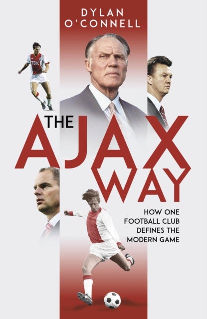The Ajax Way - How One Football Club Defines the Modern Game