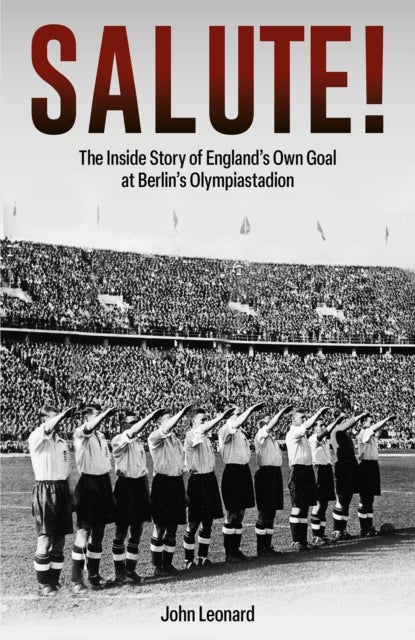 Salute - The Inside Story of England's Own Goal at Berlin's Olympiastadion