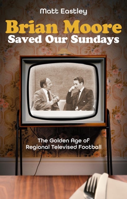 Brian Moore Saved Our Sundays - The Golden Age of Televised Football