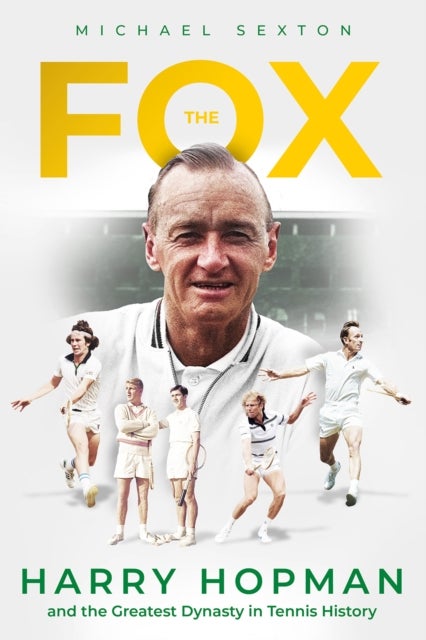The Fox - Harry Hopman and the Greatest Dynasty in Tennis History