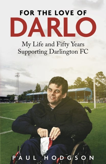For the Love of Darlo - My Life and Fifty Years Supporting Darlington FC