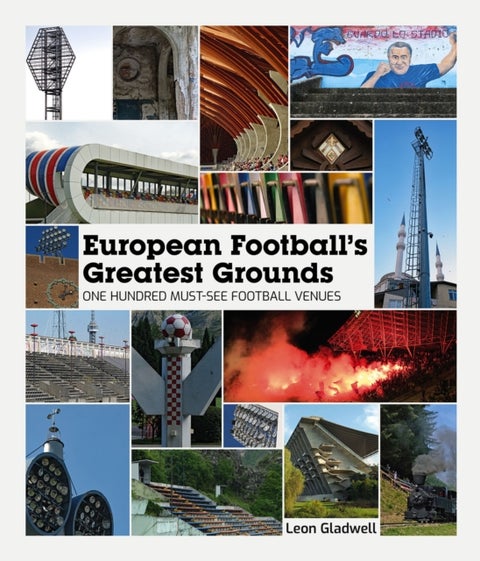 European Football's Greatest Grounds - One Hundred Must-See Football Venues