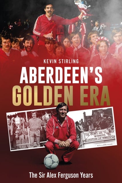 Aberdeen's Golden Era - The Sir Alex Ferguson Years