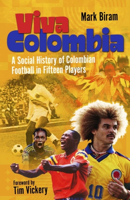 Viva Colombia - A Social History of Colombian Football in Fifteen Players