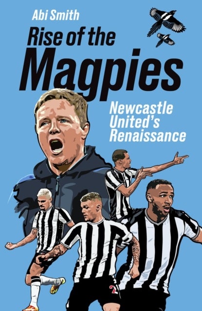Rise of the Magpies - Newcastle United's Renaissance