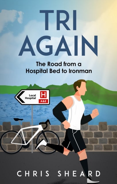 Tri Again - The Road from a Hospital Bed to Ironman