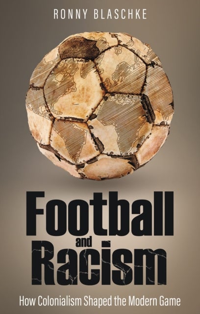 Football and Racism - How Colonialism Shaped the Modern Game