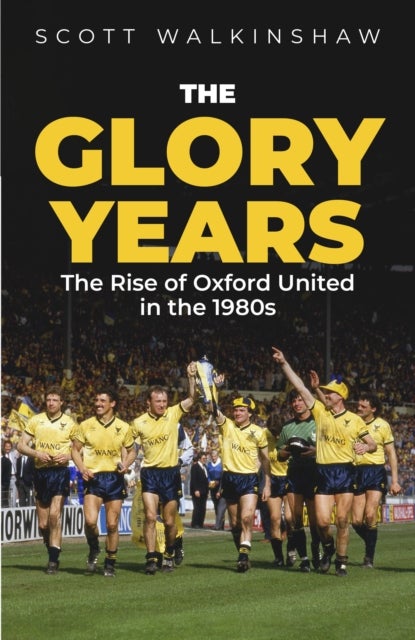 The Glory Years - Oxford United in the 1980s