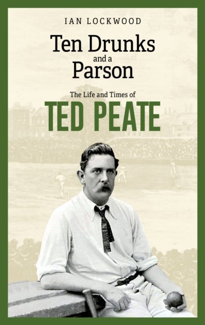 Ten Drunks and a Parson - The Life and Times of Ted Peate
