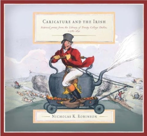 Caricature and the Irish - satirical prints from the Library of Trinity College Dublin, c.1780-1830