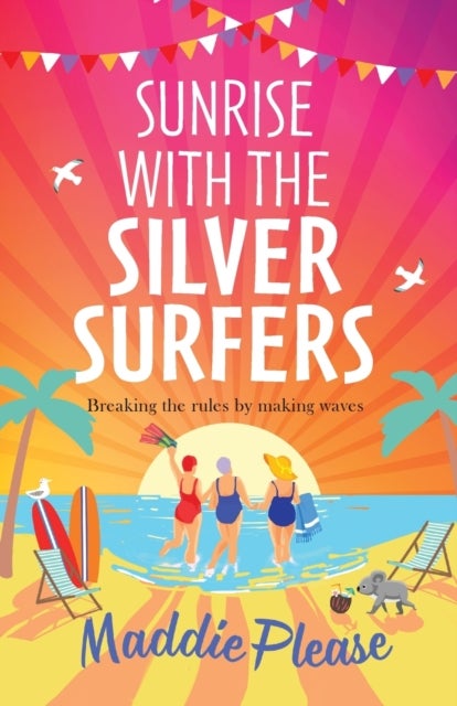 Sunrise With The Silver Surfers - The funny, feel-good, uplifting read from Maddie Please