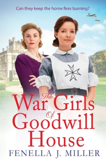 The War Girls of Goodwill House - The start of a gripping historical saga series by Fenella J. Miller