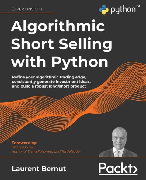 Algorithmic Short Selling with Python - Refine your algorithmic trading edge, consistently generate investment ideas, and build a robust lon