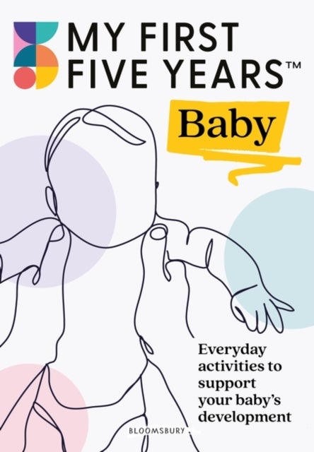 My First Five Years Baby - Everyday activities to support your baby's development