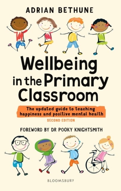 Wellbeing in the Primary Classroom - The updated guide to teaching happiness and positive mental health
