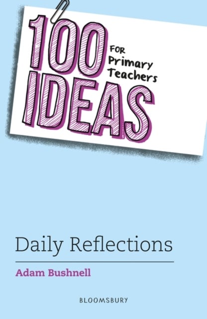 Bilde av 100 Ideas For Primary Teachers: Daily Reflections Av Adam (professional Author Uk) Bushnell