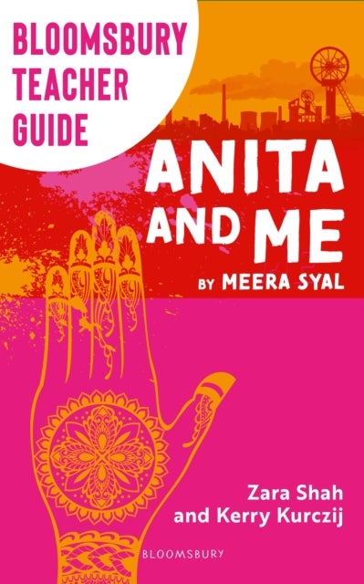 Bloomsbury Teacher Guide: Anita and Me - A comprehensive guide to teaching Meera Syal's GCSE set text