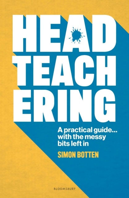 Headteachering - A practical guide...with the messy bits left in