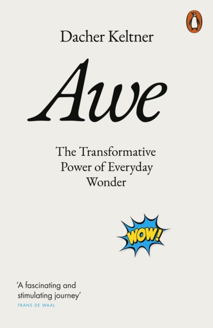 Awe - The Transformative Power of Everyday Wonder