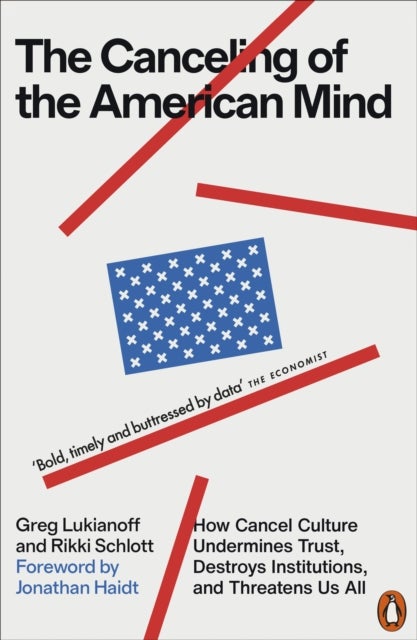 The Canceling of the American Mind - How Cancel Culture Undermines Trust, Destroys Institutions, and Threatens Us All