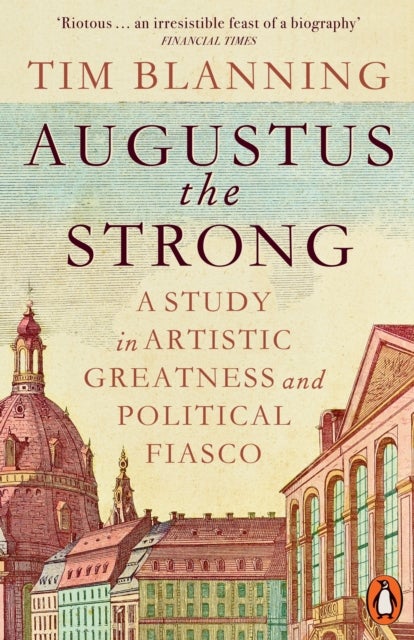 Augustus The Strong - A Study in Artistic Greatness and Political Fiasco
