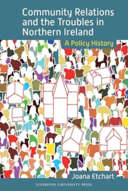 Community Relations and the Troubles in Northern Ireland - A Policy History