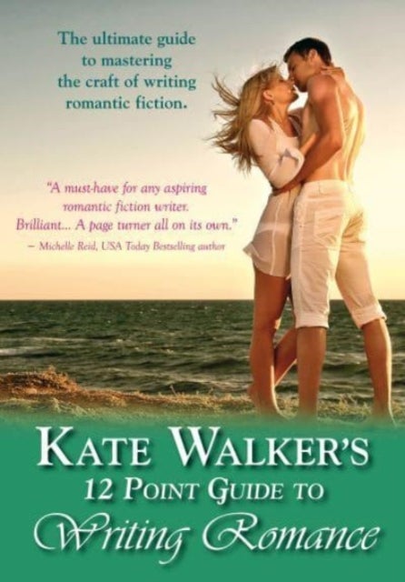 Kate Walkers' 12-point Guide To Writing Romance - An Emerald Guide: Revised Edition 2023
