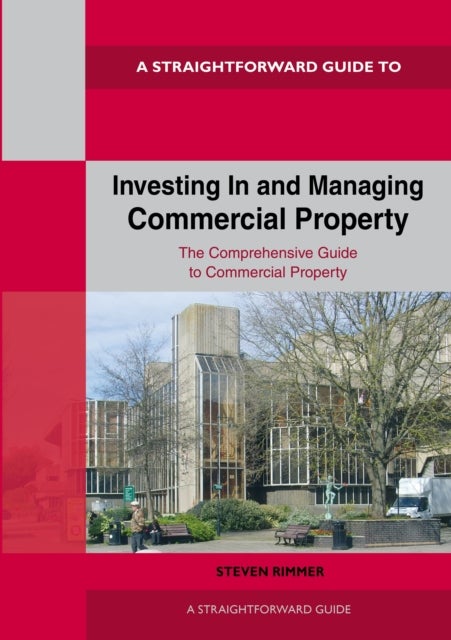 Straightforward Guide To Investing In And Managing Commercial Property - Revised Edition 2024