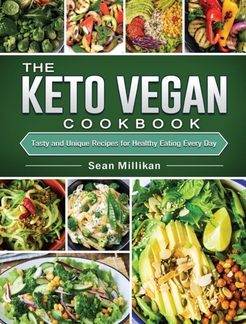 The Keto Vegan Cookbook - Tasty and Unique Recipes for Healthy Eating Every Day