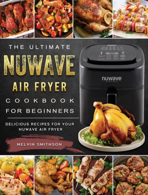 Bilde av The Ultimate Nuwave Air Fryer Cookbook For Beginners Av Melvin Smithson