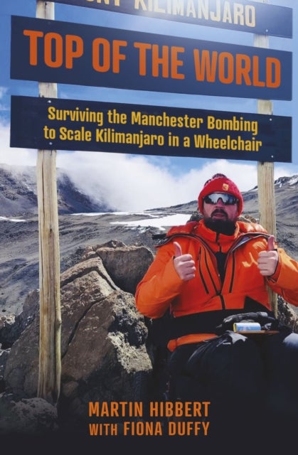 Top of the World - Surviving the Manchester Bombing to Scale Kilimanjaro in a Wheelchair
